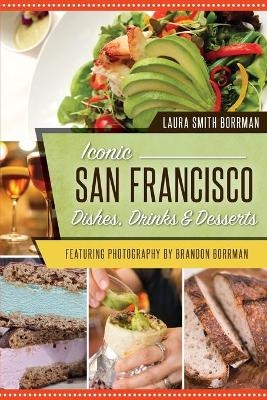 Iconic San Francisco Dishes, Drinks & Desserts - Laura Smith Borrman