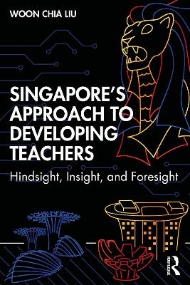 Singapore’s Approach to Developing Teachers - Woon Chia Liu