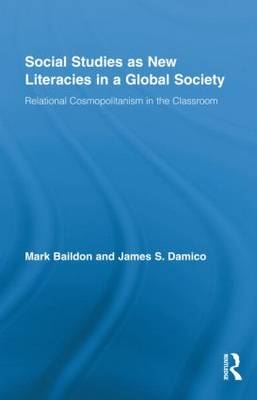 Social Studies as New Literacies in a Global Society -  Mark Baildon,  James S. Damico