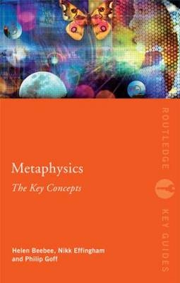 Metaphysics: The Key Concepts -  Helen Beebee,  Nikk Effingham,  Philip Goff