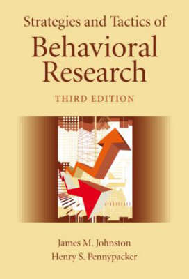 Strategies and Tactics of Behavioral Research, Third Edition -  James M. Johnston,  Henry S. Pennypacker