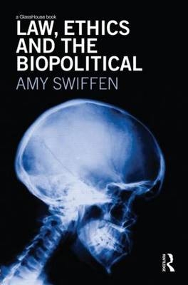 Law, Ethics and the Biopolitical -  Amy Swiffen
