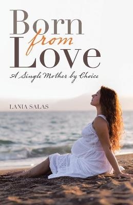 Born from Love - Lania Salas