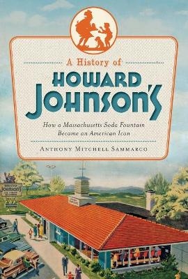 A History of Howard Johnson's - Anthony Mitchell Sammarco