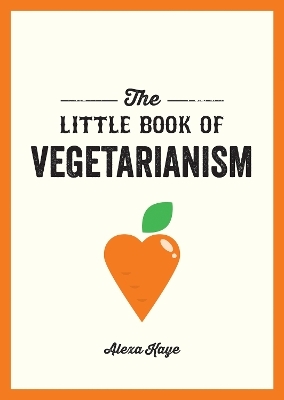 The Little Book of Vegetarianism - Alexa Kaye