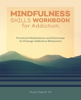 Mindfulness Skills Workbook for Addiction - Morgan Fitzgerald MA