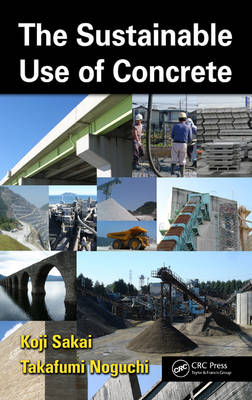 The Sustainable Use of Concrete -  Takafumi Noguchi,  Koji Sakai