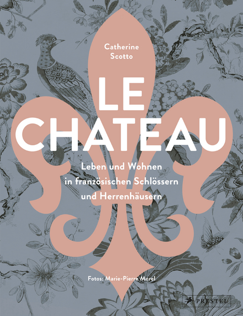 Le Château. Leben und Wohnen in französischen Schlössern und Herrenhäusern - Catherine Scotto