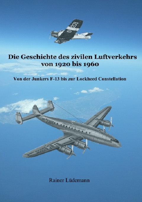 Die Geschichte des zivilen Luftverkehrs von 1920 bis 1960 - Rainer Lüdemann