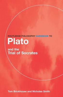 Routledge Philosophy GuideBook to Plato and the Trial of Socrates -  Thomas C. Brickhouse,  Nicholas D. Smith