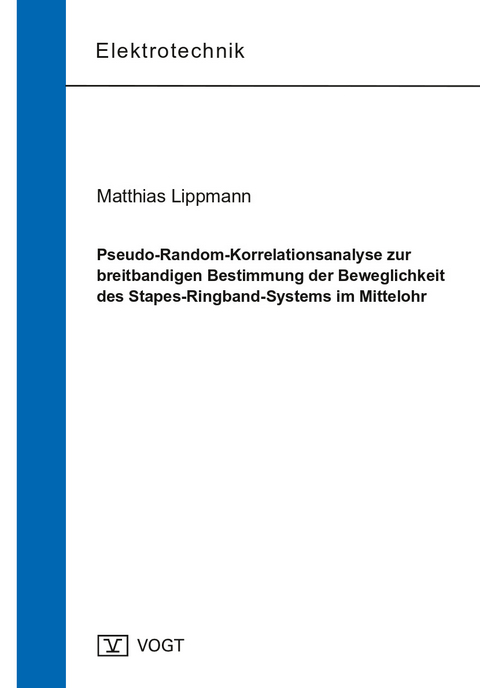 Pseudo-Random-Korrelationsanalyse zur breitbandigen Bestimmung der Beweglichkeit des Stapes-Ringband-Systems im Mittelohr - Matthias Lippmann