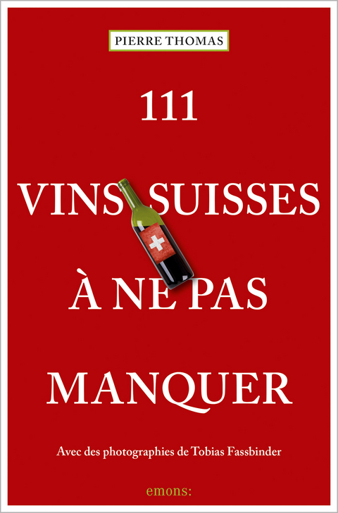 111 Vins suisses à ne pas manquer - Pierre Thomas