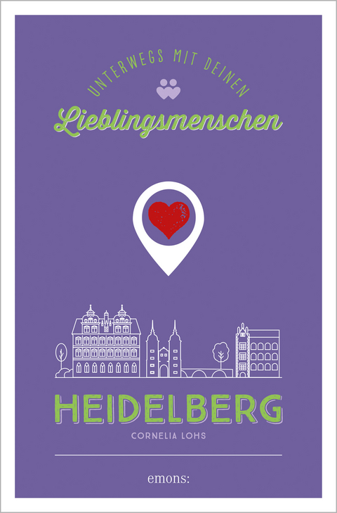 Heidelberg. Unterwegs mit deinen Lieblingsmenschen - Cornelia Lohs