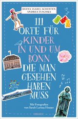 111 Orte für Kinder in und um Bonn, die man gesehen haben muss - Diana-Isabel Scheffen, Andrea Tuschka