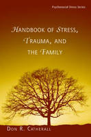 Handbook of Stress, Trauma, and the Family - 