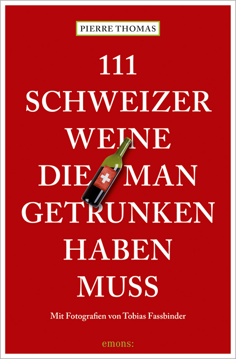 111 Schweizer Weine, die man getrunken haben muss - Pierre Thomas