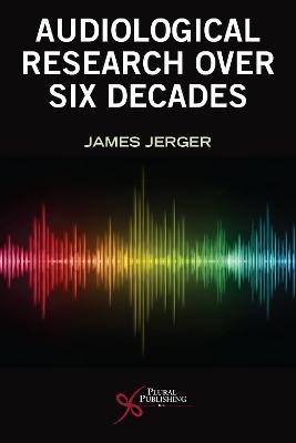 Six Decades of Audiological Research - James Jerger