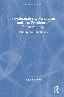 Psychoanalysis, Mysticism and the Problem of Epistemology - Alice Bar Nes
