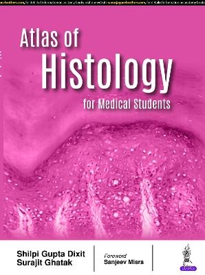 Atlas of Histology for Medical Students - Shilpi Gupta Dixit, Surajit Ghatak