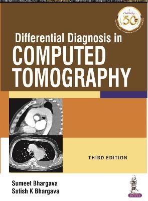 Differential Diagnosis in Computed Tomography - Sumeet Bhargava, Satish K Bhargava