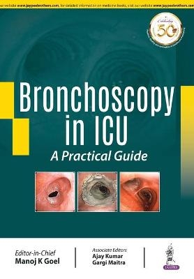 Bronchoscopy in ICU: A Practical Guide - Manoj K Goel, Ajay Kumar, Gargi Maitra