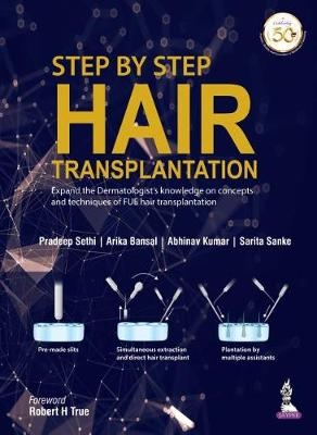 Step by Step Hair Transplantation - Pradeep Sethi, Arika Bansal, Abhinav Kumar, Sarita Sanke