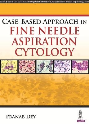 Case-Based Approach in Fine Needle Aspiration Cytology - Pranab Dey