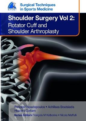 EFOST Surgical Techniques in Sports Medicine - Shoulder Surgery, Volume 2: Rotator Cuff and Shoulder Arthroplasty - Pericles Papadopoulos, Achilleas Boutsiadis, Howard Cottam