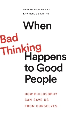 When Bad Thinking Happens to Good People - Steven Nadler, Lawrence Shapiro