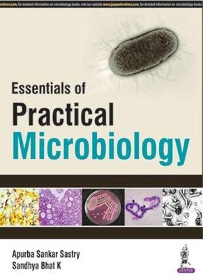 Essentials of Practical Microbiology - Apurba Sankar Sastry, Bhat Sandhya K