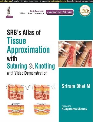 SRB's Atlas of Tissue Approximation with Suturing & Knotting - Sriram Bhat M