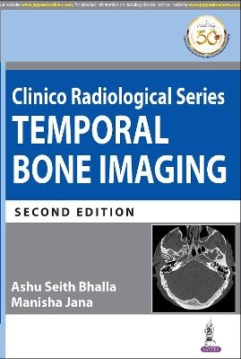 Clinico Radiological Series: Temporal Bone Imaging - Ashu Seith Bhalla, Manisha Jana