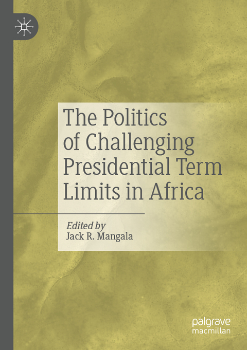The Politics of Challenging Presidential Term Limits in Africa - 