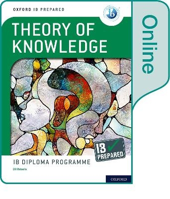 Oxford IB Diploma Programme: Oxford IB Diploma Programme: IB Prepared: Theory of Knowledge (Online) - Bill Roberts