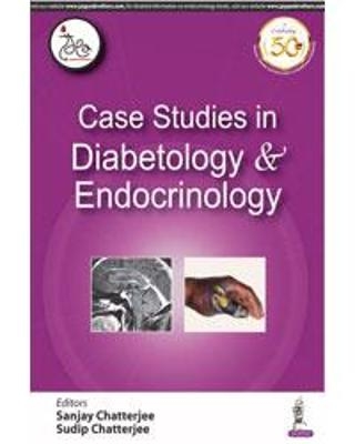 Case Studies in Diabetology & Endocrinology - Sanjay Chatterjee, Sudip Chatterjee