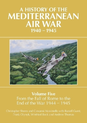 A History of the Mediterranean Air War, 1940-1945 - Christopher Shores, Giovanni Massimello, Russell Guest, Frank Olynyk, Winifred Bock