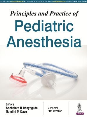 Principles and Practice of Pediatric Anesthesia - H Snehalata Dhayagude, M Nandini Dave