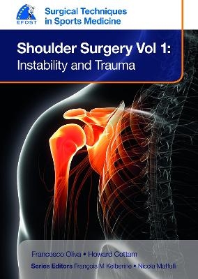 EFOST Surgical Techniques in Sports Medicine - Shoulder Surgery, Volume 1: Instability and Trauma - Francesco Oliva, Howard Cottam