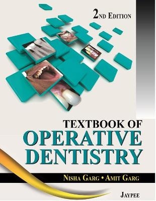 Textbook of Operative Dentistry - Nisha Garg, Amit Garg