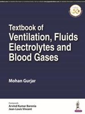 Textbook of Ventilation, Fluids, Electrolytes and Blood Gases - Mohan Gurjar