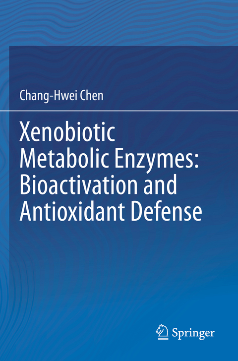 Xenobiotic Metabolic Enzymes: Bioactivation and Antioxidant Defense - Chang-Hwei Chen