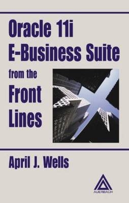 Oracle 11i E-Business Suite from the Front Lines -  April J. Wells