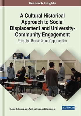 A Cultural Historical Approach to Social Displacement and University-Community Engagement - Charles Underwood, Mara Welsh Mahmood, Olga Vásquez