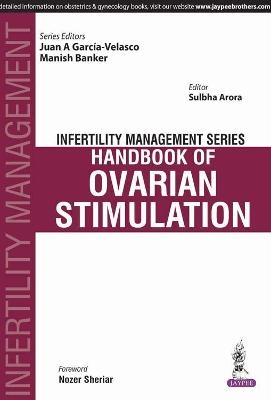 Infertility Management Series: Handbook of Ovarian Stimulation - Sulbha Arora, Juan A Garcia-Velasco, Manish Banker