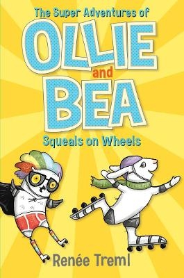 Squeals on Wheels: The Super Adventures of Ollie and Bea 2 - Renee Treml