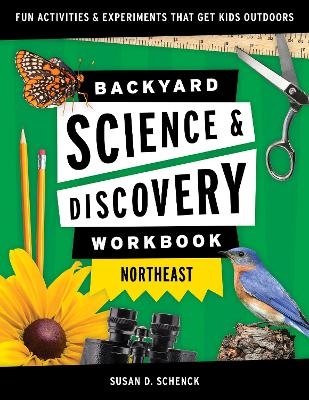 Backyard Science & Discovery Workbook: Northeast - Susan D. Schenck