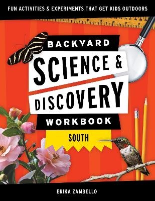 Backyard Science & Discovery Workbook: South - Erika Zambello