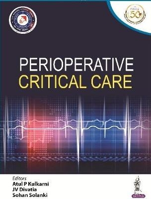 Perioperative Critical Care - Atul P Kulkarni, JV Divatia, Sohan Lal Solanki