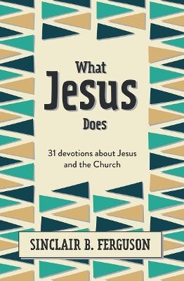 What Jesus Does - Sinclair B. Ferguson