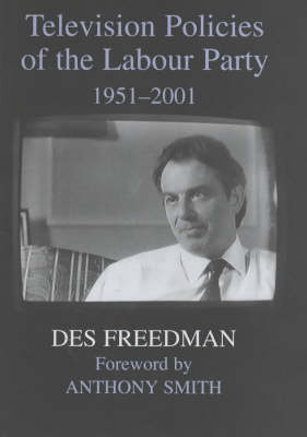 Television Policies of the Labour Party 1951-2001 -  Des Freedman